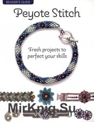 Peyote Stitch: Fresh projects to perfect your skills