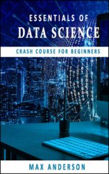 Essentials of Data Science: Crash Course for Beginners