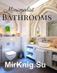 Minimalist Bathrooms: A Beautiful Modern Architecture Interior Decor Minimalist Picture Book
