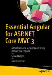 Essential Angular for ASP.NET Core MVC 3: A Practical Guide to Successfully Using Both in Your Projects, 2nd Edition