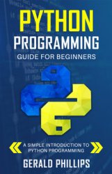 Python Programming Guide For Beginners: A Simple Introduction to Python Programming