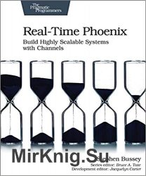 Real-Time Phoenix: Build Highly Scalable Systems with Channels