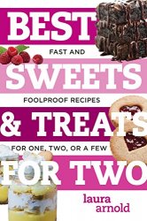 Best Sweets & Treats for Two: Fast and Foolproof Recipes for One, Two, or a Few