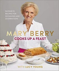 Mary Berry Cooks Up A Feast: My Favourite Recipes for Occasions and Celebrations