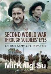 The Second World War Through Soldiers' Eyes: British Army Life 1939-1945