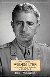 General Albert C. Wedemeyer: America's Unsung Strategist in World War II