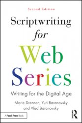 Scriptwriting for Web Series: Writing for the Digital Age, 2nd Edition