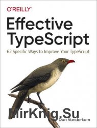 Effective TypeScript: 62 Specific Ways to Improve Your TypeScript