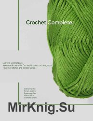 Crochet Complete: Learn To Crochet Easy, Awesome Patterns For Crochet Mandala and Amigurumi