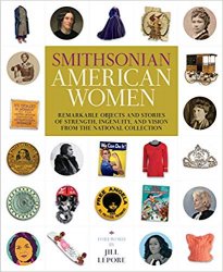 Smithsonian American Women: Remarkable Objects and Stories of Strength, Ingenuity, and Vision from the National Collection