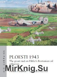 Ploesti 1943: The great raid on Hitler's Romanian oil refineries (Osprey Air Campaign 12)