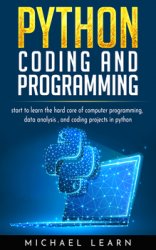 Python Coding And Programming: Start to learn the hard core of computer programming, data analysis and coding project in Python