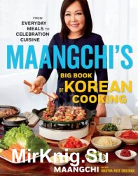 Maangchi's Big Book of Korean Cooking: From Everyday Meals to Celebration Cuisine