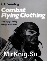 Combat Flying Clothing: Army Air Forces Clothing During World War II