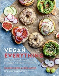 Vegan Everything: 100 Easy Recipes for Any Cravingfrom Bagels to Burgers, Tacos to Ramen