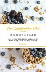 The Gallbladder Diet: Breakfast & Snacks (US Edition): Easy, low-fat recipes for a healthy life after gallbladder removal surgery