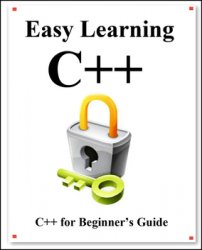 Easy Learning C++: C++ for Beginner's Guide