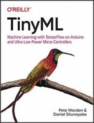 TinyML: Machine Learning with TensorFlow on Arduino and Ultra-Low Power Micro-Controllers (Second Early Release)
