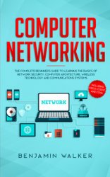 Computer Networking: The Complete Beginner's Guide to Learning the Basics of Network Security