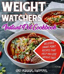Weight Watchers Instant pot Cookbook: Delicious Smart Point Recipes That Help You Lose Weight Fast