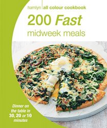200 Fast Midweek Meals: Dinner on the table in 30, 20 or 10 minutes