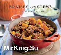 Braises and Stews: Everyday Slow-Cooked Recipes