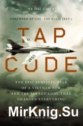 Tap Code: The Epic Survival Tale of a Vietnam POW and the Secret Code That Changed Everything