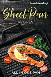Sheet Pan Recipes: All in One Pan