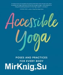 Accessible Yoga: Poses and Practices for Every Body