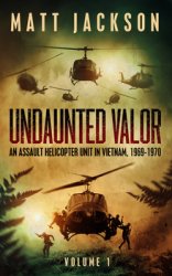 Undaunted Valor: An Assault Helicopter Unit in Vietnam