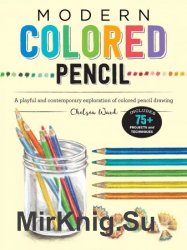 Modern Colored Pencil: A playful and contemporary exploration of colored pencil drawing