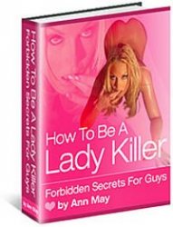 How To Be A Lady Killer - Forbidden Secrets For Guys