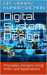 Digital System Design: Principles, Designs Using VHDL and Applications