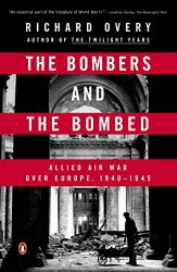 The Bombers and the Bombed: Allied Air War Over Europe 1940-1945