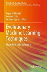 Evolutionary Machine Learning Techniques: Algorithms and Applications