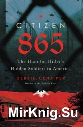 Citizen 865: The Hunt for Hitler's Hidden Soldiers in America