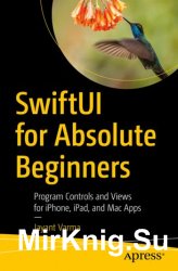 SwiftUI for Absolute Beginners: Program Controls and Views for iPhone, iPad, and Mac Apps