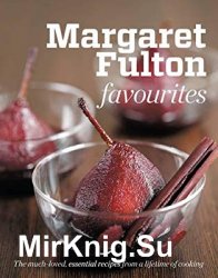 Margaret Fulton Favourites: The Much-Loved, Essential Recipes from a Lifetime of Cooking