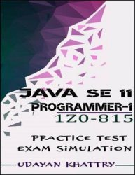 Java SE 11 Programmer I -1Z0-815 Practice Tests: 480 Questions to assess your 1Z0-815 exam preparation (Oracle Certified Professional: Java SE 11 Developer 1)