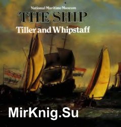 Tiller and Whipstaff: The Development of the Sailing Ship, 1400-1700