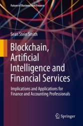 Blockchain, Artificial Intelligence and Financial Services: Implications and Applications for Finance and Accounting Pro