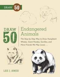 Draw 50 Endangered Animals: The Step-by-Step Way to Draw Humpback Whales, Giant Pandas, Gorillas, and More Friends We May Lose...