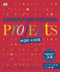 Computer Coding Projects for Kids: A unique step-by-step visual guide, from binary code to building games, 2nd Edition