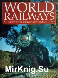 World Railways: An Illustrated History of the Iron Horse