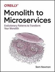 Monolith to Microservices: Evolutionary Patterns to Transform Your Monolith, 1st Edition
