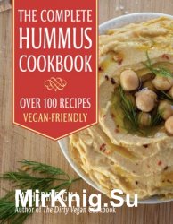 The Complete Hummus Cookbook: Over 100 Recipes: Vegan-Friendly