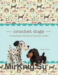 Crochet Dogs: 10 Adorable Projects for Dog Lovers