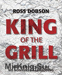 King of the Grill: The bumper book of no nonsense barbecuing