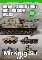 Arab Revolutions and Border Wars 1980-2018 (Modern Conflict Profile Guide Vol.III)