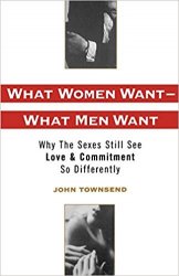 What Women Want - What Men Want: Why the Sexes Still See Love and Commitment So Differently